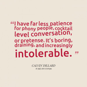 Quotes Picture: i have far less patience for phony people ...