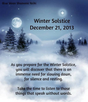 Winter Solstice Dec 21 2013. Take time to listen to those things that ...