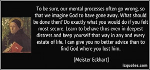 To be sure, our mental processes often go wrong, so that we imagine ...