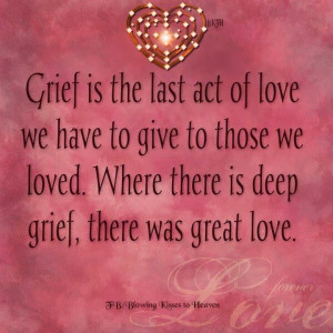 Grief is the price we pay for loving someone