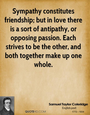 Sympathy constitutes friendship; but in love there is a sort of ...