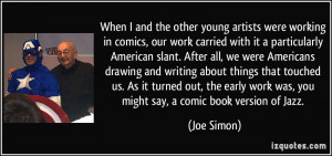 in comics, our work carried with it a particularly American slant ...