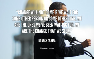 Change Will Not Wait...