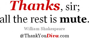 Famous thank you quotes: Thanks, sir; all the rest is mute. William ...