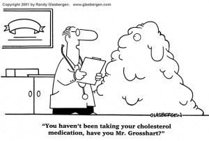You haven't been taking your cholesterol medication, have you Mr ...