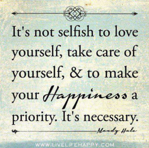 ... . & to make your Happiness a priority. It's necessary - Mandy Hale