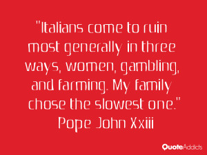 Italians come to ruin most generally in three ways, women, gambling ...