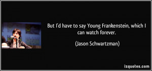 But I'd have to say Young Frankenstein, which I can watch forever ...