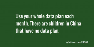 Image for Quote #29306: Use your whole data plan each month. There are ...
