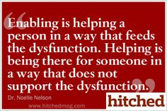 The difference between enabling and helping. More