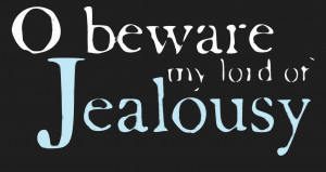beware my lord of jealousy (Negative image) Othello Quotes