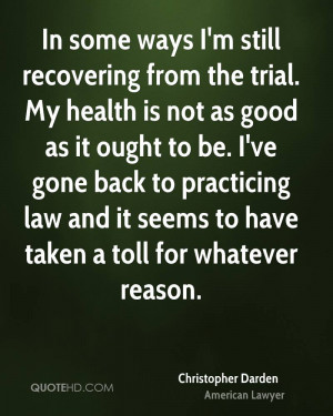 ways I'm still recovering from the trial. My health is not as good ...