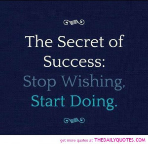 the-secret-of-success-stop-wishing-start-doing-life-quotes-sayings ...