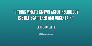 quote-Clifford-Geertz-i-think-whats-known-about-neurology-is-129752_4 ...