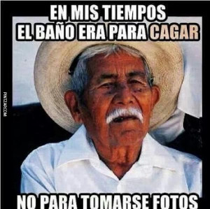 Memes En mis tiempos el baño era para cagar, no para tomarse fotos...
