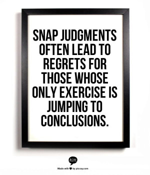 ... to regrets for those whose only exercise is jumping to conclusions
