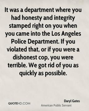 Daryl Gates - It was a department where you had honesty and integrity ...