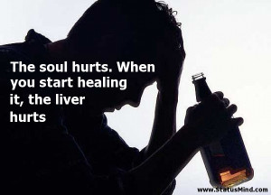 ... start healing it, the liver hurts - Hilarious Quotes - StatusMind.com