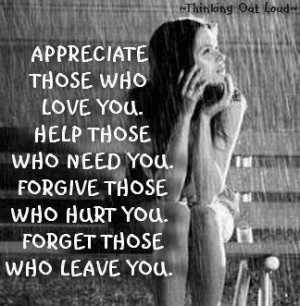 who love you. Help those who need you. Forgive those who hurt you ...
