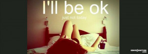 ll be OK just not today Facebook Cover - CoverJunction