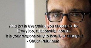 Chuck palahniuk, quotes, sayings, find joy, positive, life, great