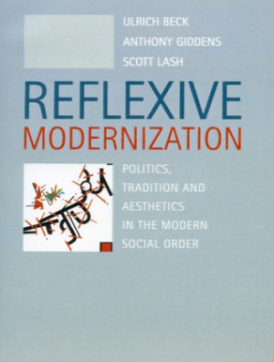 Reflexive Modernization: Politics, Tradition and Aesthetics in the ...