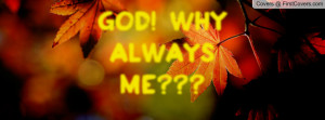 God! Why Always ME Profile Facebook Covers