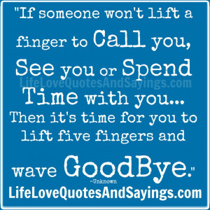 If someone won’t lift a finger to Call you, See you or Spend Time ...