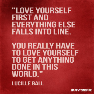 Love yourself first and everything else falls into line