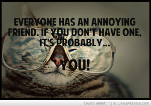Everyone Has An Annoying Friend