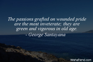 pride-The passions grafted on wounded pride are the most inveterate ...