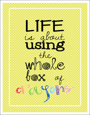 ... -Inspirational-Quotes-Life-is-about-using-the-whole-box-of-crayons