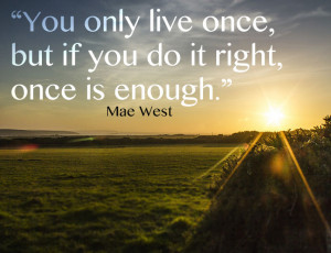 You Only Live Once Mae West