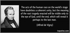 The acts of the human race on the world's stage have doubtless a ...