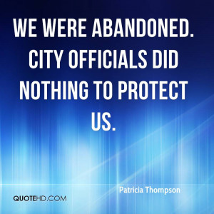 We were abandoned. City officials did nothing to protect us.