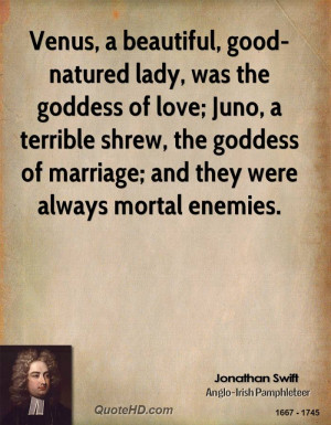 lady, was the goddess of love; Juno, a terrible shrew, the goddess ...