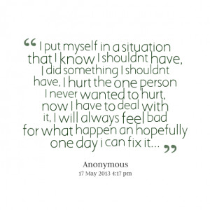 Quotes Picture: i put myself in a situation that i know i shouldnt ...