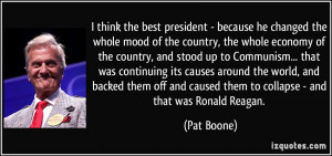 ... and caused them to collapse - and that was Ronald Reagan. - Pat Boone