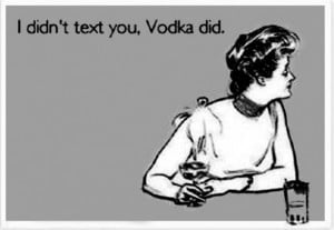 Funny quotes i do not text you vodka did man a funny monday picture ...