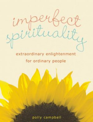 Imperfect Spirituality: Extraordinary Enlightenment for Ordinary ...