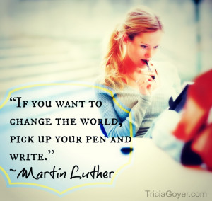 If you want to change the world, pick up your pen and write ...