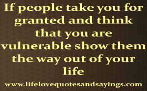 If people take you for granted and think that you are vulnerable show ...