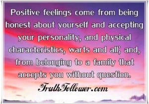 Positive feelings come from being honest about yourself and accepting