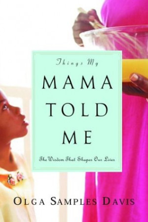 Start by marking “Things My Mama Told Me: The Wisdom That Shapes Our ...