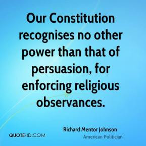 Richard Mentor Johnson - Our Constitution recognises no other power ...