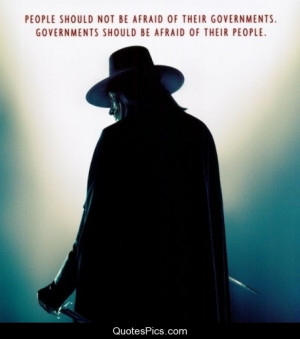 People should not be afraid of their governments… – V for Vendetta