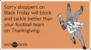 someecards.com - Sorry shoppers on Black Friday will block and tackle ...