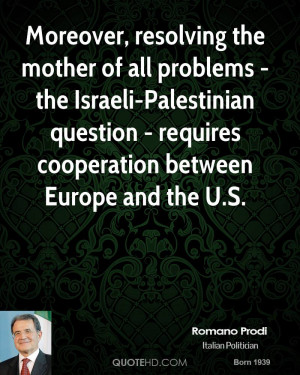 Moreover, resolving the mother of all problems - the Israeli ...