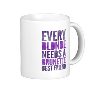 Every Blonde Needs A Brunette Best Friend Classic White Coffee Mug