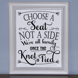 Choose A Seat Not A Side We're All Family Once The Knot is Tied ...